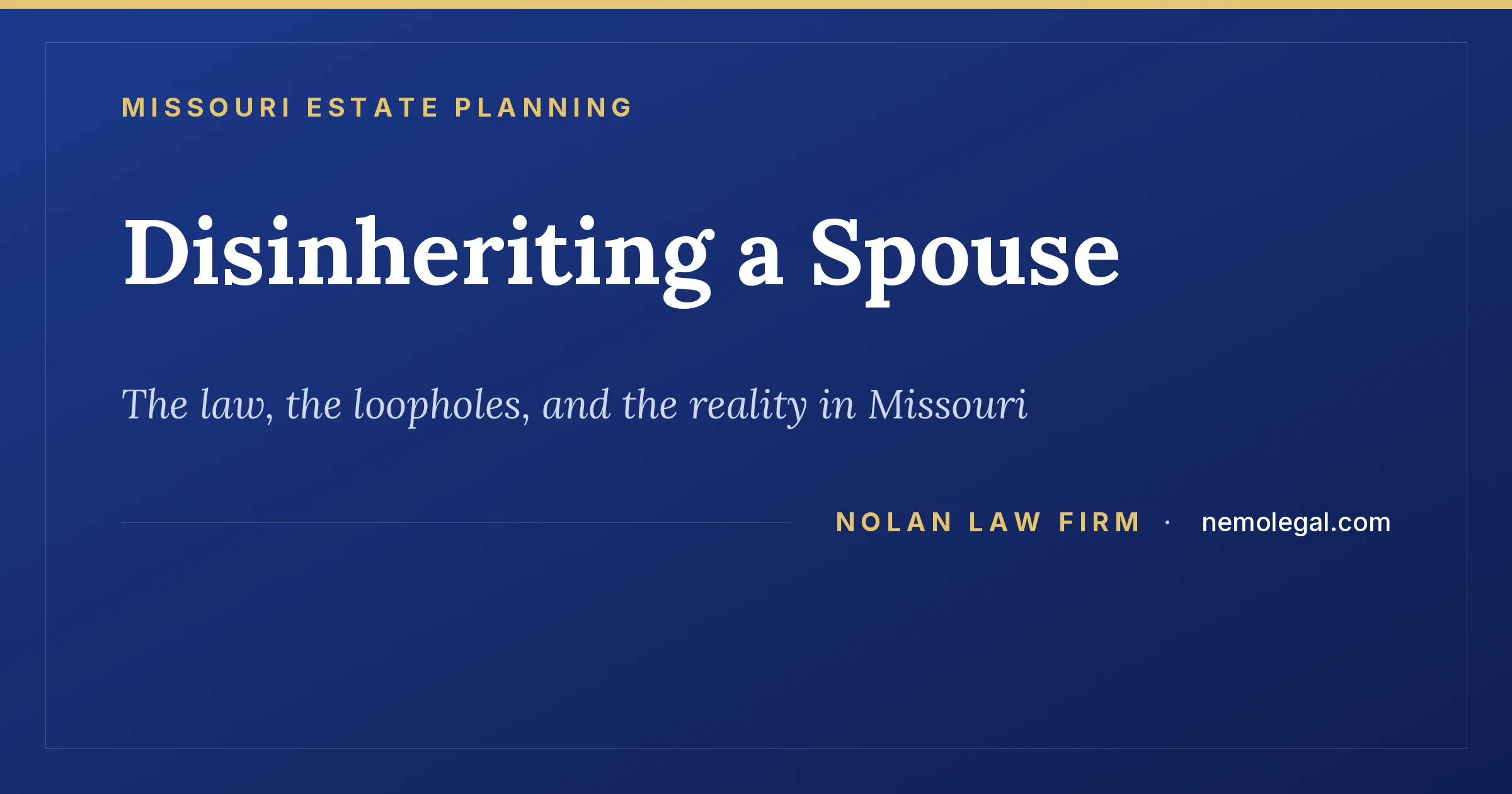 Disinheriting a spouse in Missouri, the law and the loopholes, from Nolan Law Firm