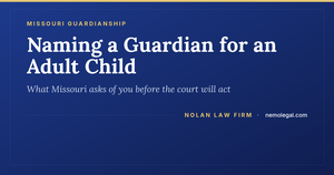 How to name a guardian for an adult disabled child in Missouri, from Nolan Law Firm