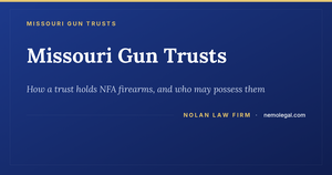 Setting up a Missouri gun trust for NFA firearms, from Nolan Law Firm