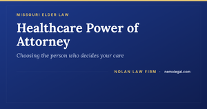 Durable power of attorney for healthcare in Kirksville, Missouri, from Nolan Law Firm