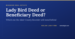 Adair County Missouri lady bird deed or beneficiary deed, from Nolan Law Firm