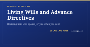 Missouri living wills and advance directives, planning ahead in Kirksville, from Nolan Law Firm