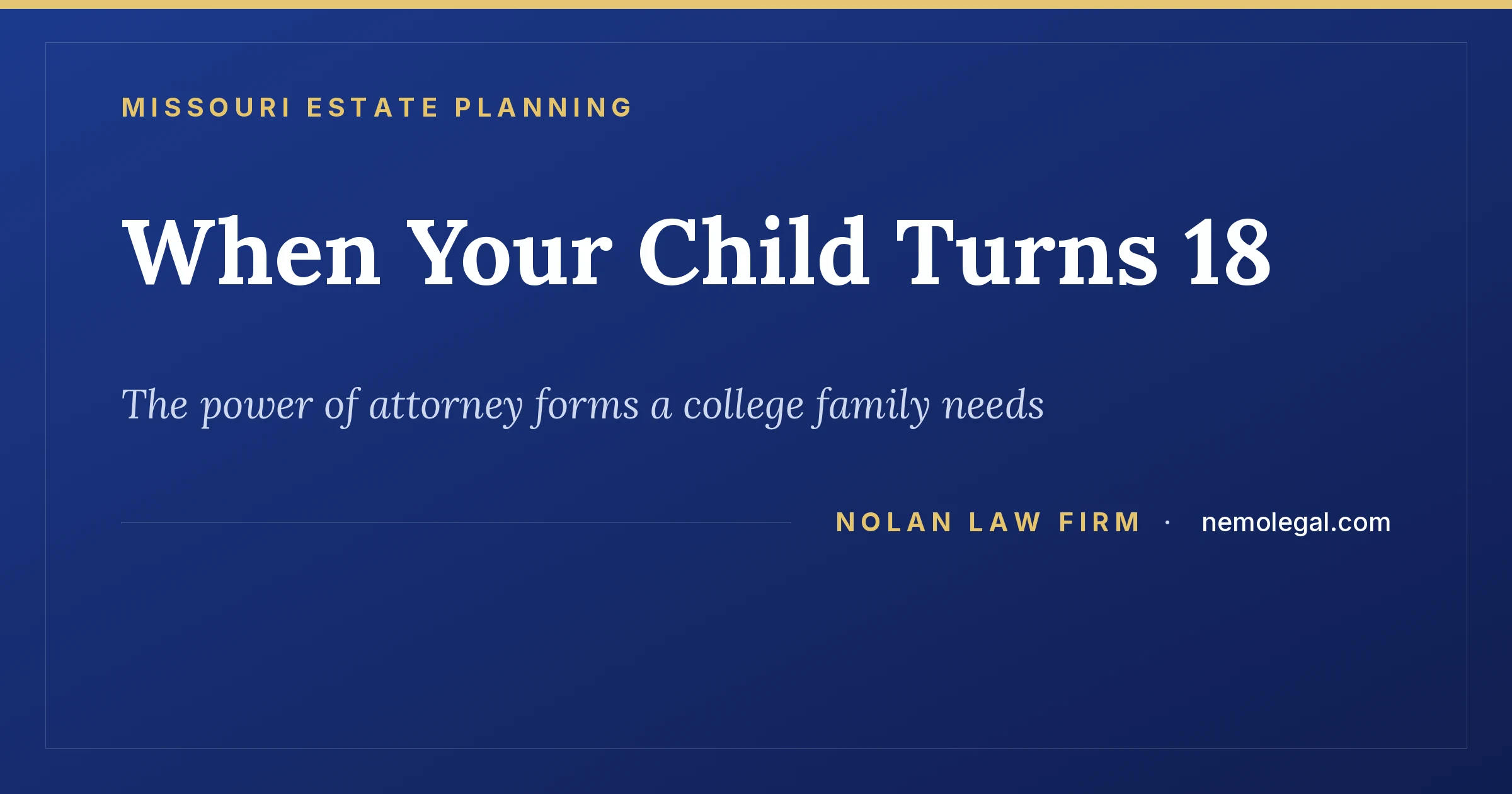 Missouri power of attorney forms for college students when a child turns 18, from Nolan Law Firm