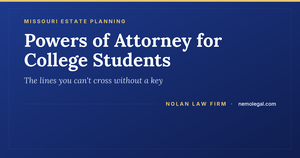 Missouri powers of attorney for college students and their limits, from Nolan Law Firm