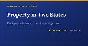 Estate planning for Kirksville owners with property beyond Missouri, from Nolan Law Firm