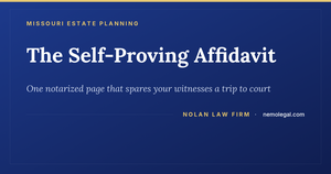 Missouri self-proving affidavit, what it does and how to get it right, from Nolan Law Firm