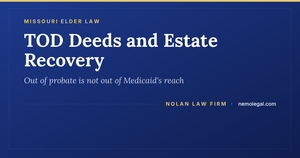 Missouri TOD deeds and Medicaid estate recovery, from Nolan Law Firm
