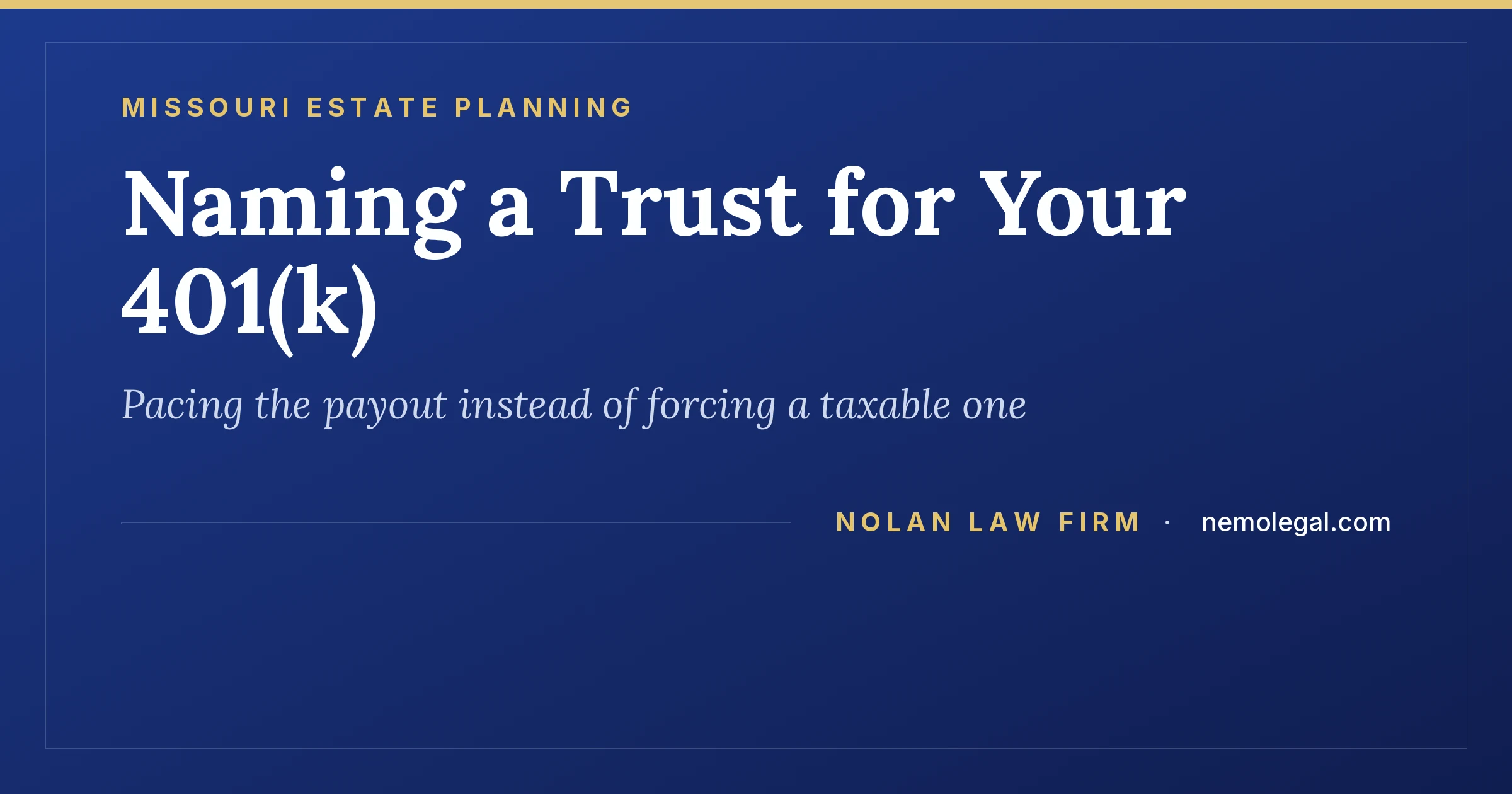 Missouri 401k, naming a trust as your beneficiary, from Nolan Law Firm