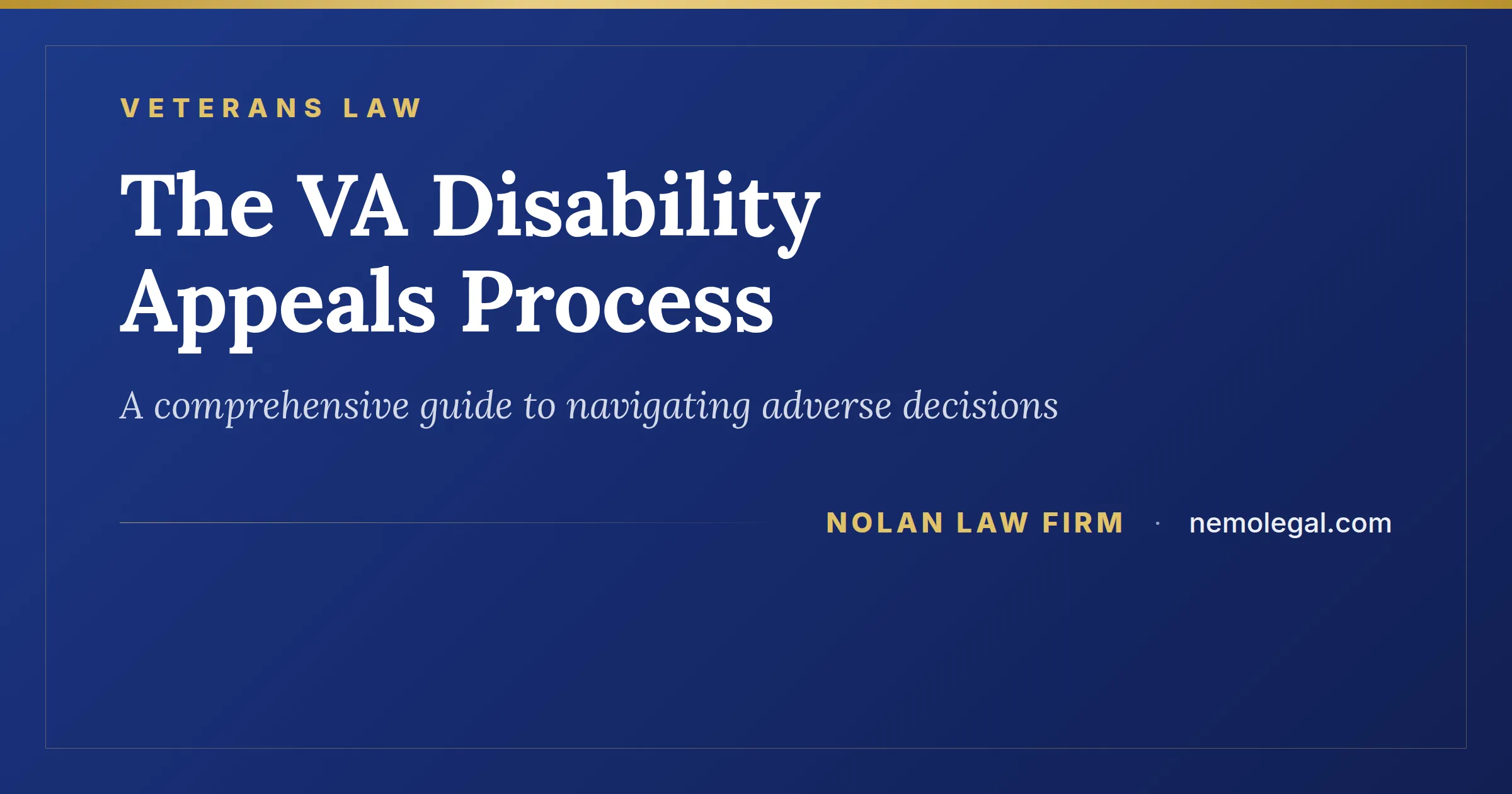The VA Disability Appeals Process, a comprehensive guide to navigating adverse decisions, from Nolan Law Firm