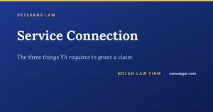 Service Connection: the three things VA requires to grant a claim, from Nolan Law Firm